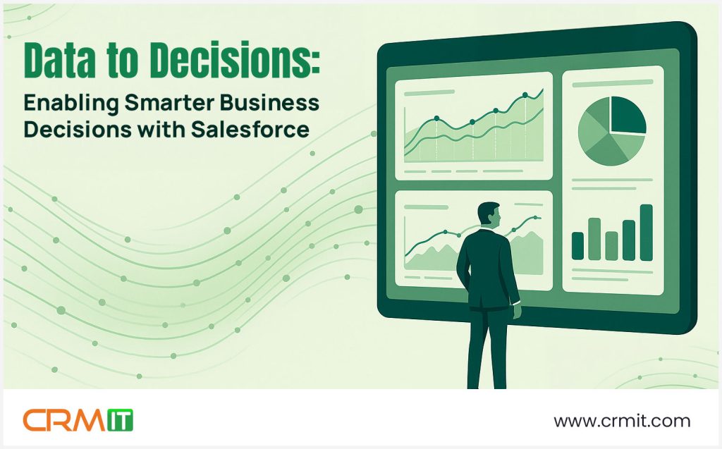 From Data to Decisions: Enabling Smarter Business Decisions with Salesforce